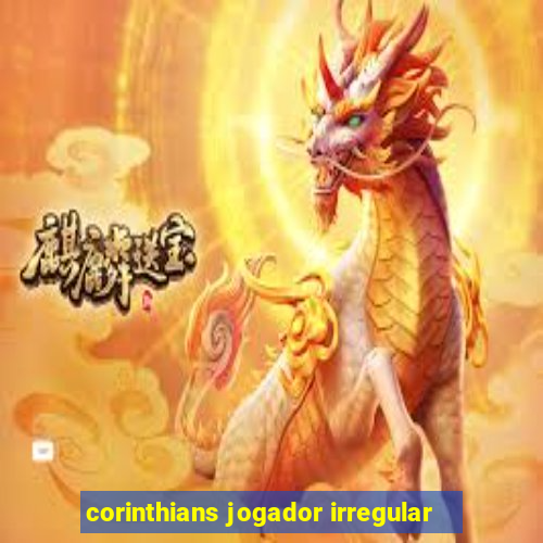 corinthians jogador irregular